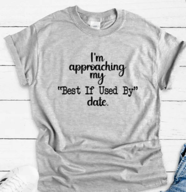 Approaching My Best If Used By Date, Gray, Short Sleeve Unisex T-shirt