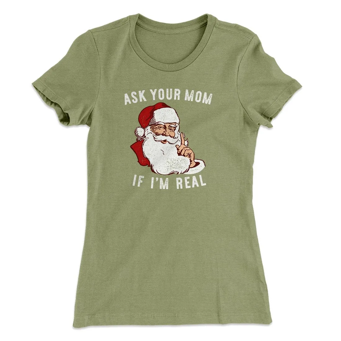 Ask Your Mom If I'm Real Women's T-Shirt