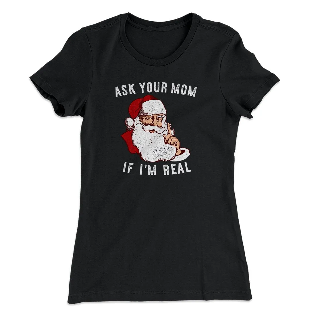 Ask Your Mom If I'm Real Women's T-Shirt