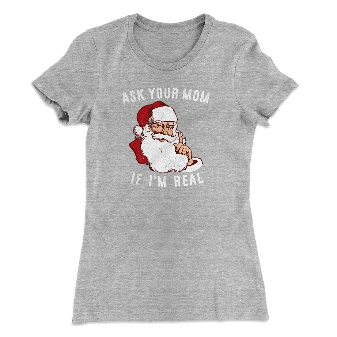 Ask Your Mom If I'm Real Women's T-Shirt