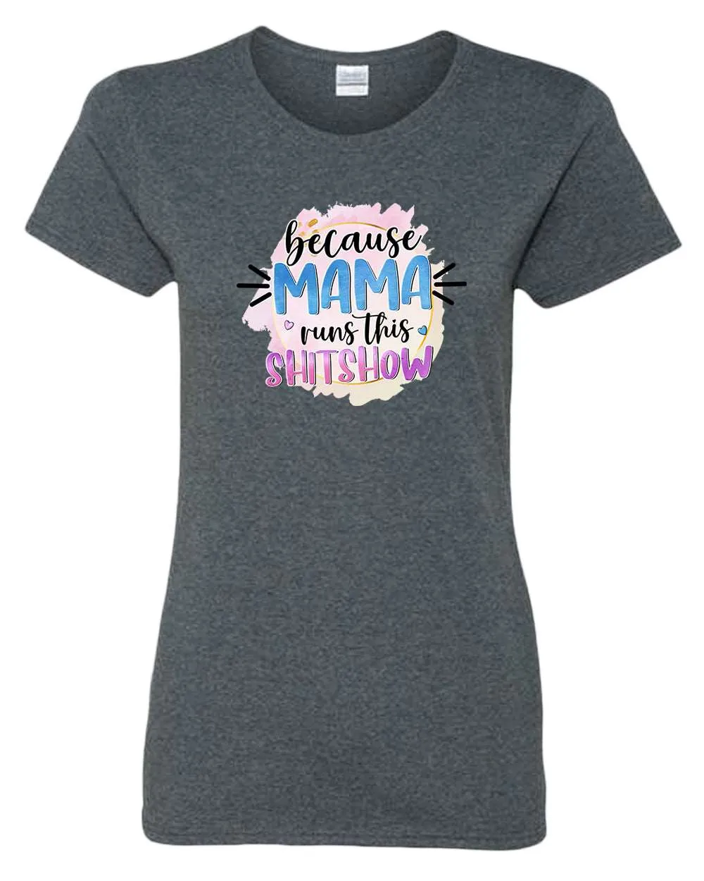 Because mama runs this sh*t show women t-shirt