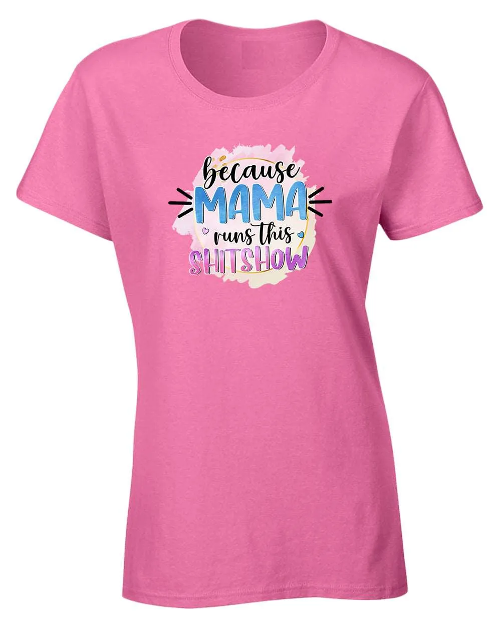 Because mama runs this sh*t show women t-shirt