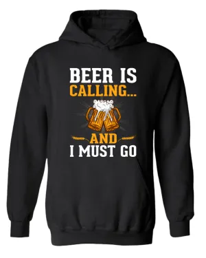 Beer is calling and i must go hoodie