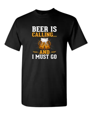 Beer is calling and i must go t-shirt