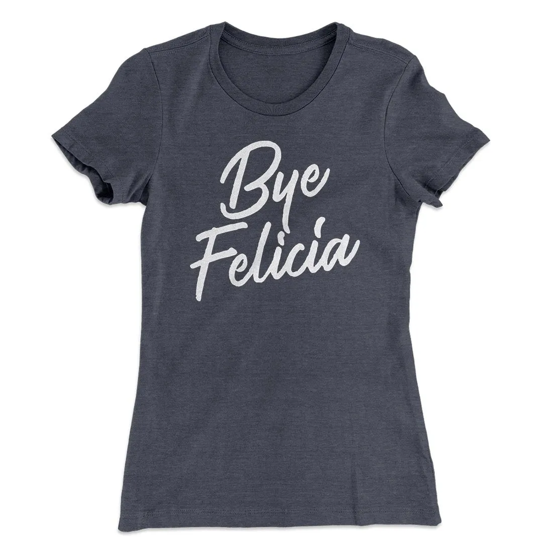 Bye Felicia Women's T-Shirt