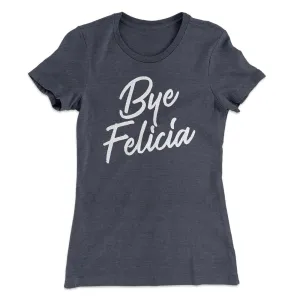 Bye Felicia Women's T-Shirt