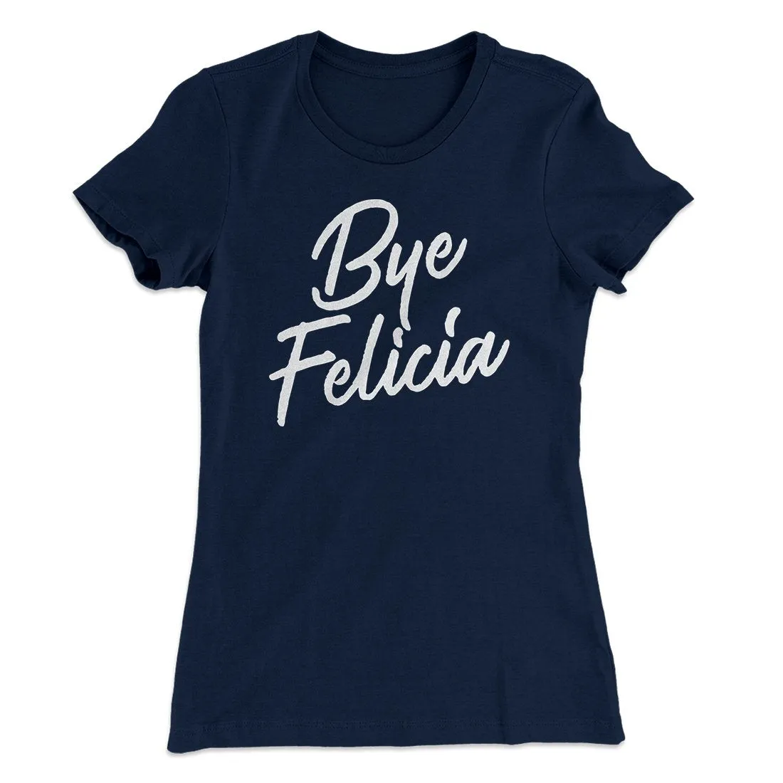 Bye Felicia Women's T-Shirt