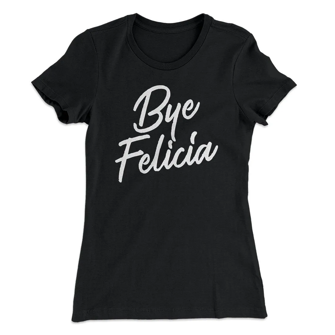 Bye Felicia Women's T-Shirt