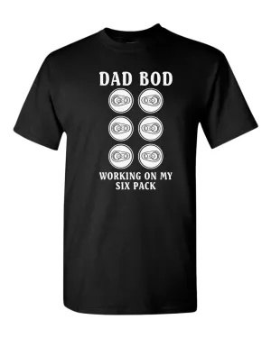 Dad bod working on my six pack t-shirt