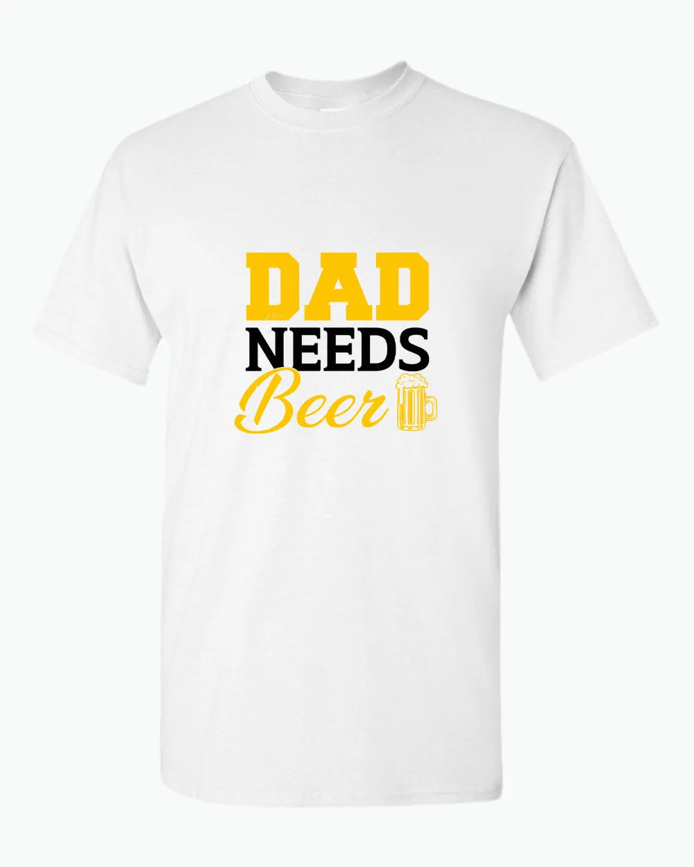 Dad needs beer t-shirt, father's day gift tees