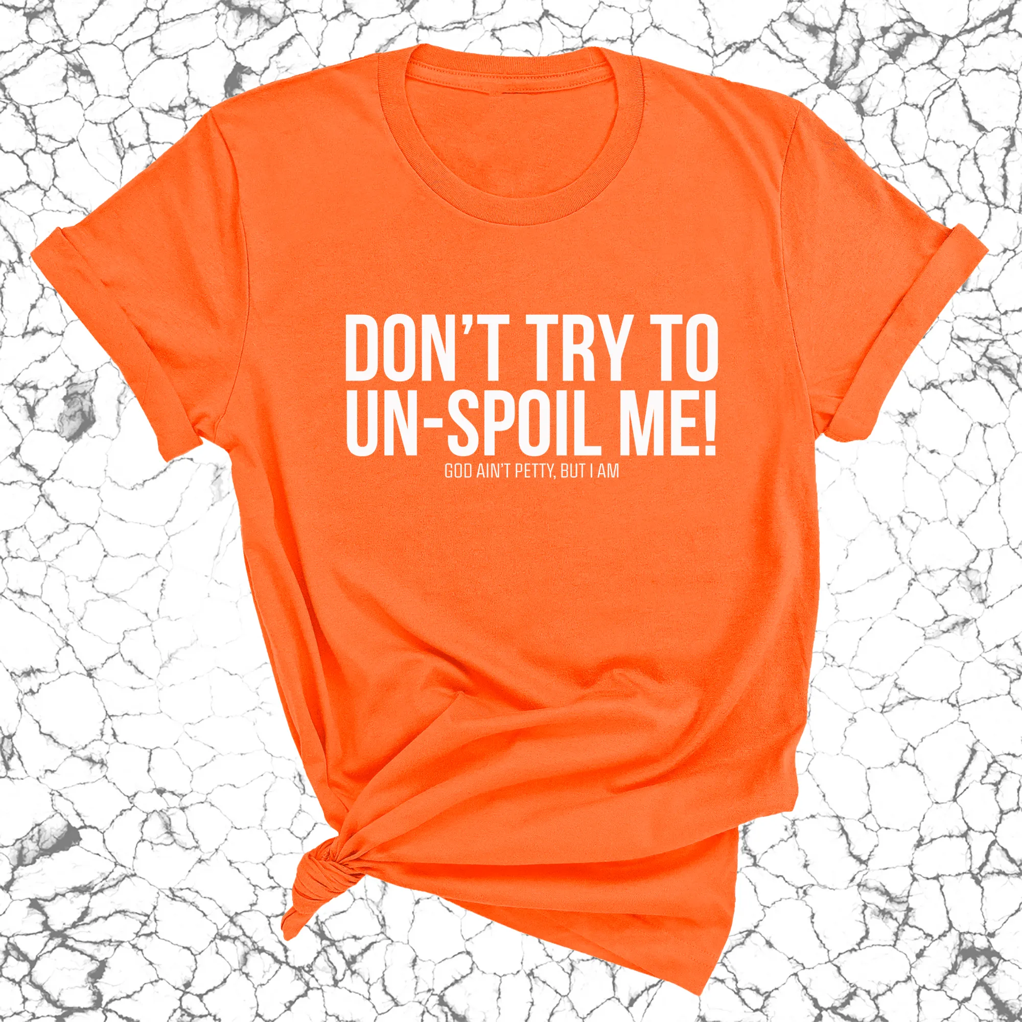 Don't try to un-spoil me Unisex Tee