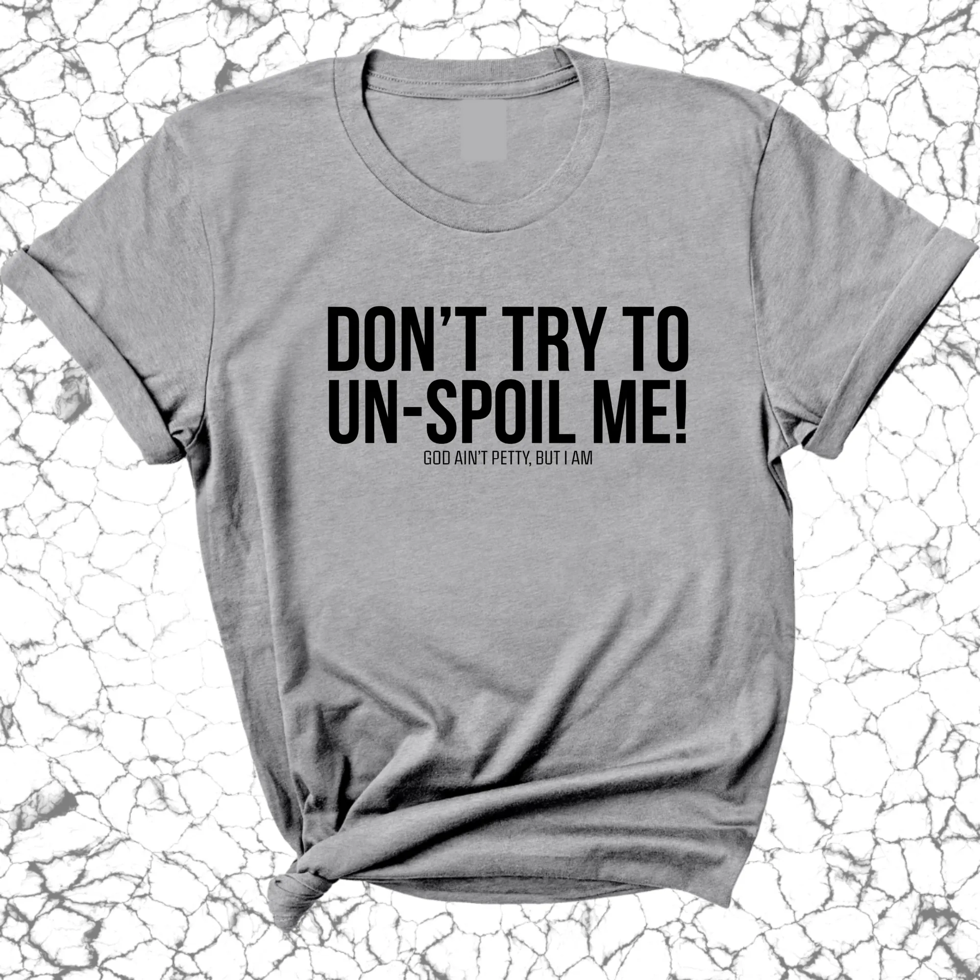 Don't try to un-spoil me Unisex Tee