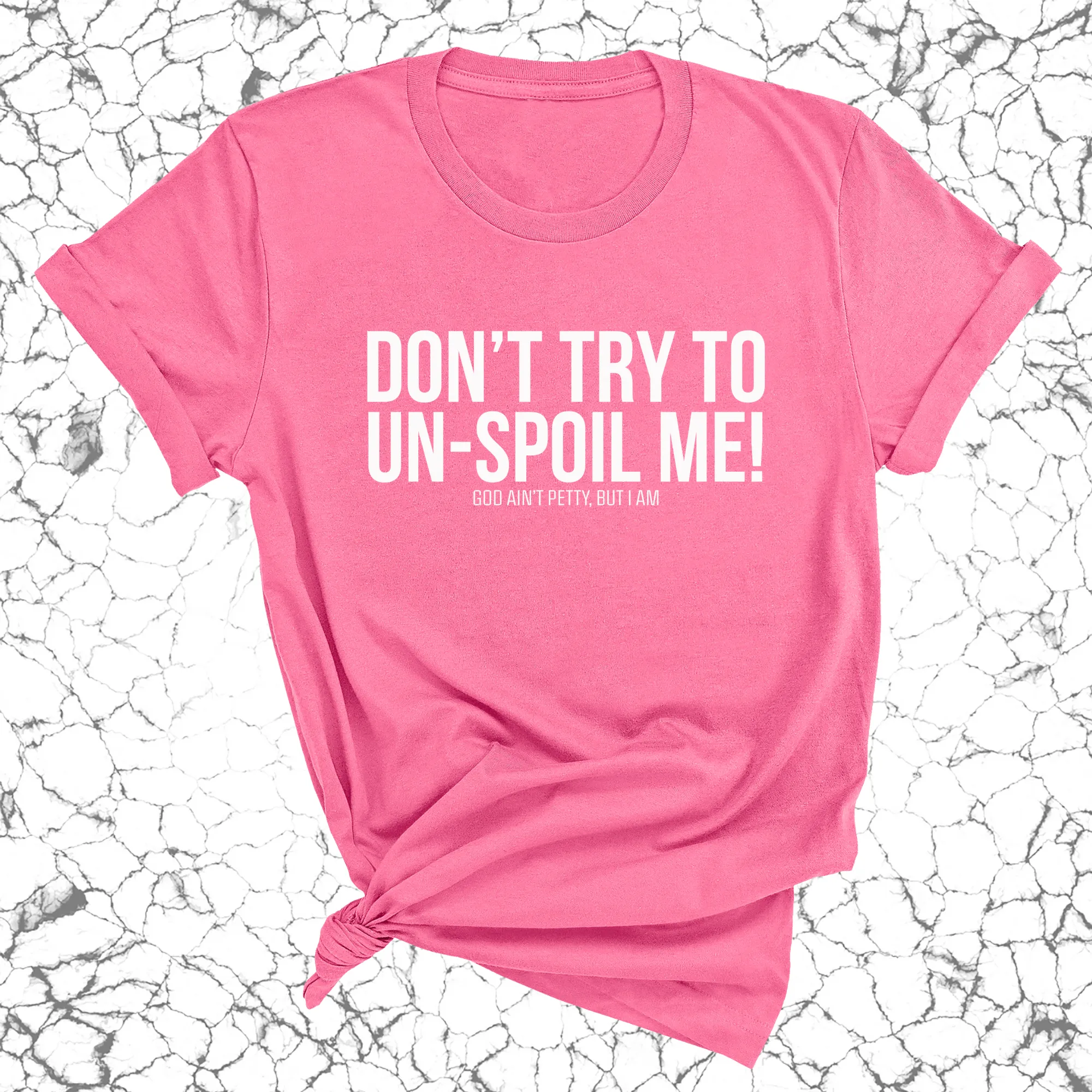 Don't try to un-spoil me Unisex Tee