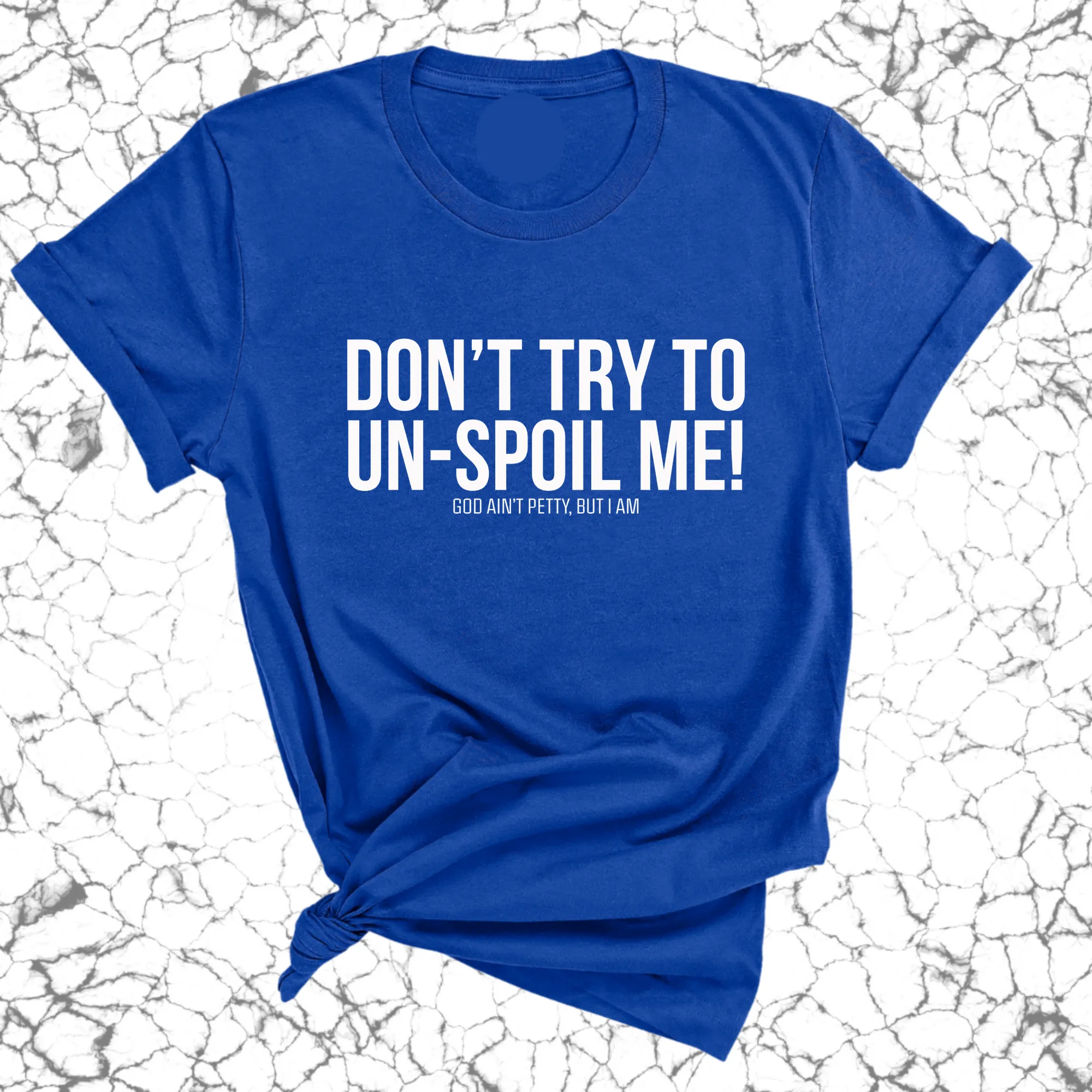 Don't try to un-spoil me Unisex Tee