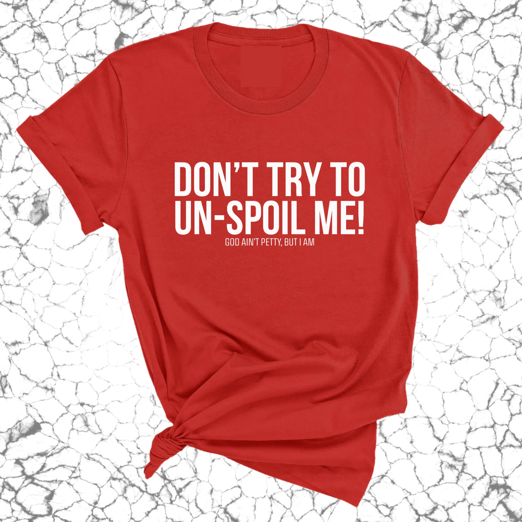 Don't try to un-spoil me Unisex Tee