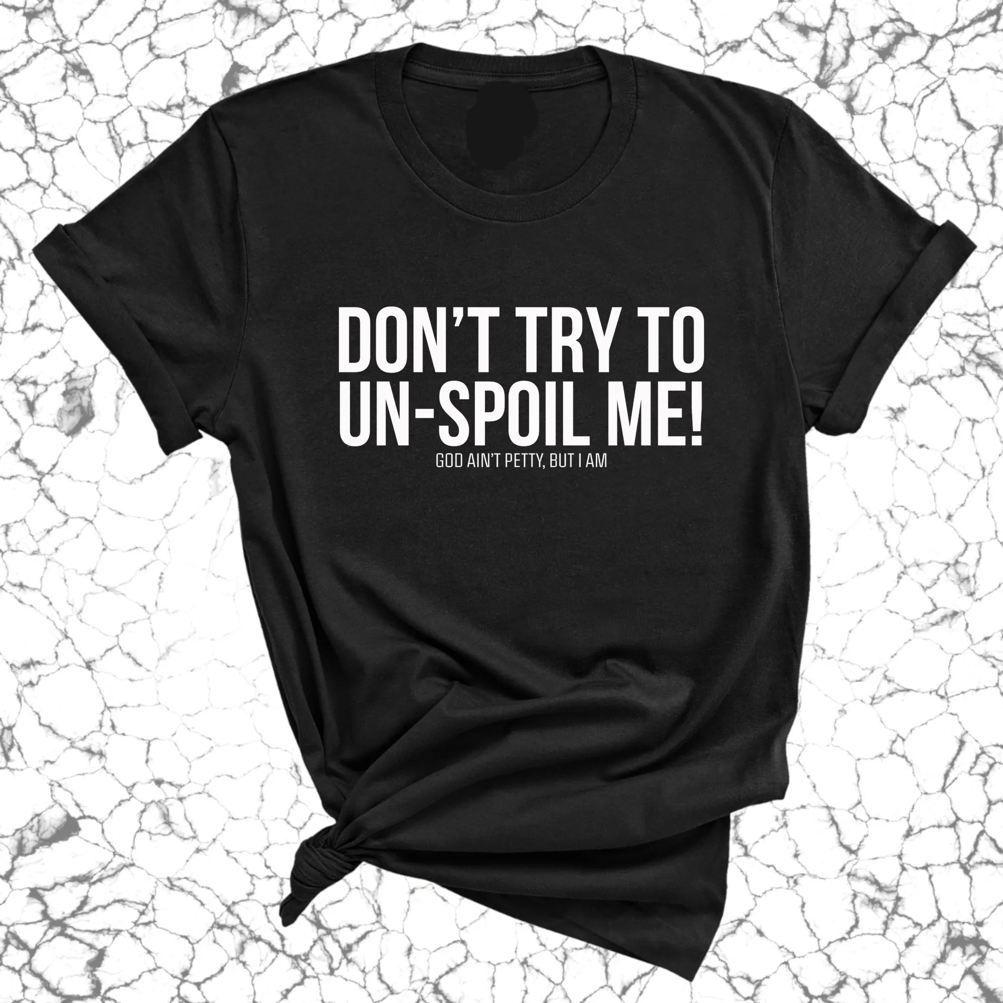 Don't try to un-spoil me Unisex Tee