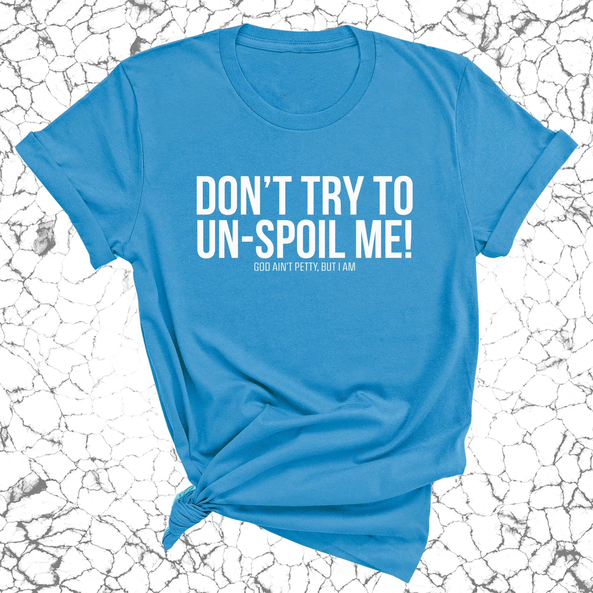 Don't try to un-spoil me Unisex Tee