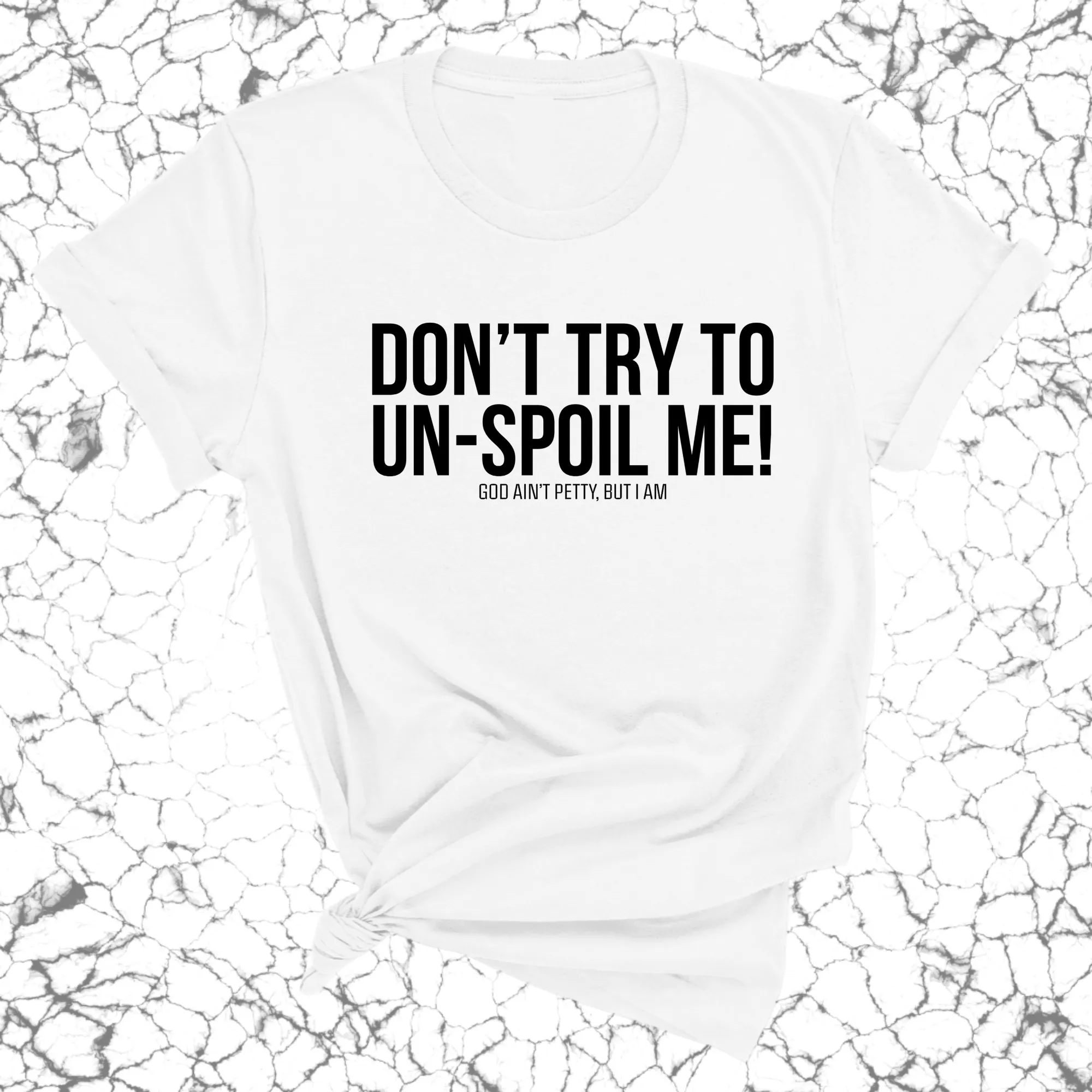 Don't try to un-spoil me Unisex Tee