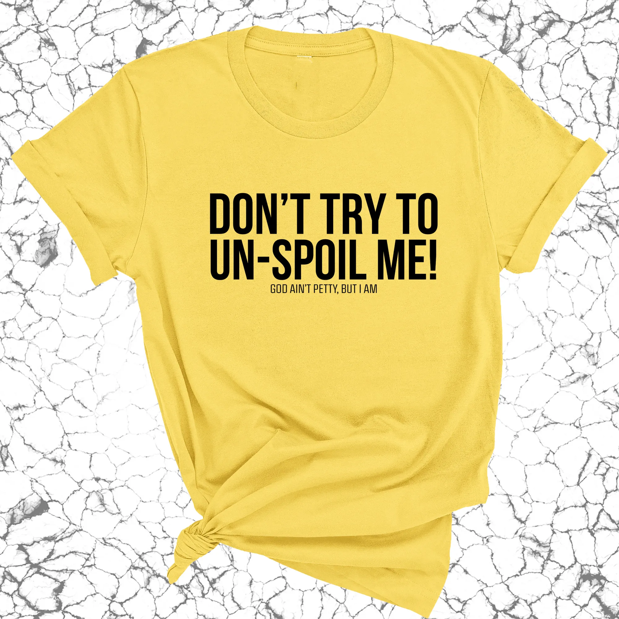 Don't try to un-spoil me Unisex Tee