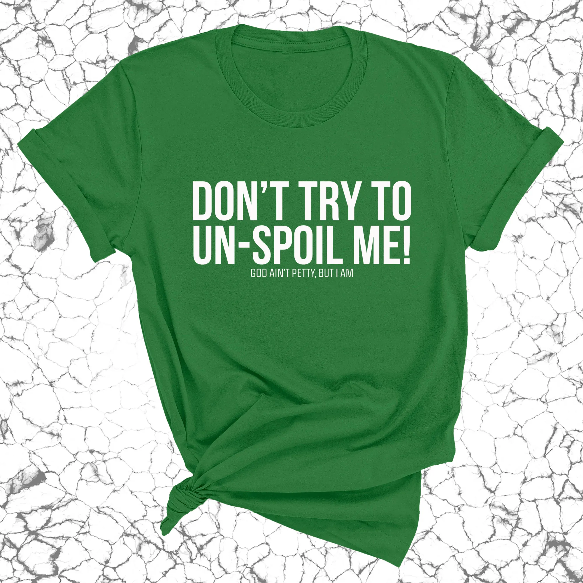 Don't try to un-spoil me Unisex Tee