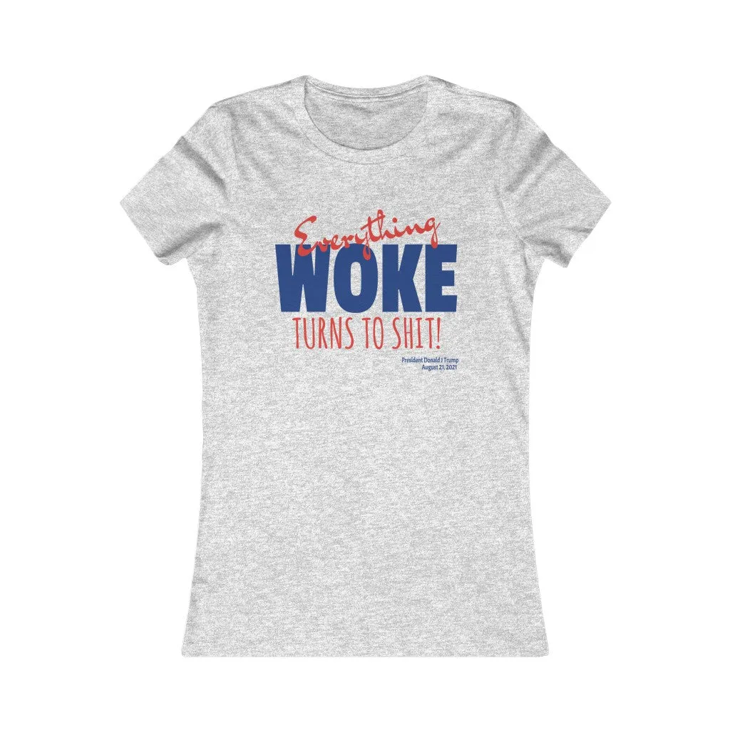 Everything WOKE turns to shit! President Donald J Trump Women's Favorite Tee