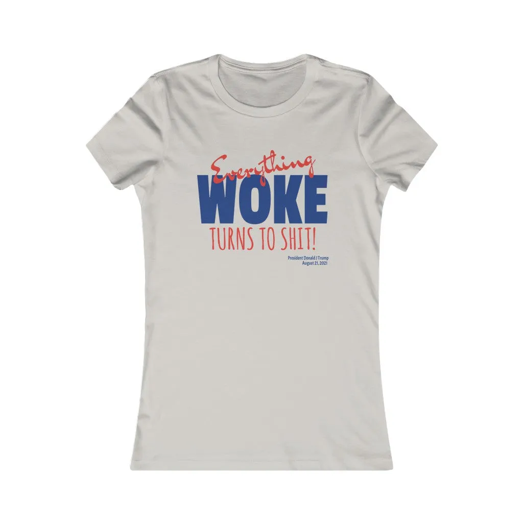 Everything WOKE turns to shit! President Donald J Trump Women's Favorite Tee