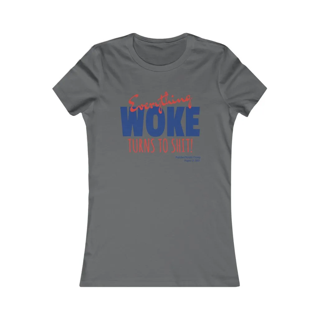 Everything WOKE turns to shit! President Donald J Trump Women's Favorite Tee