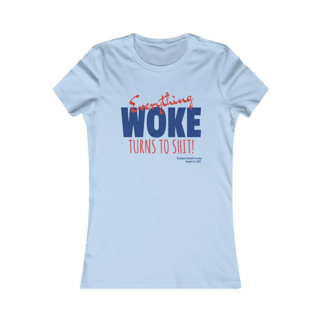 Everything WOKE turns to shit! President Donald J Trump Women's Favorite Tee