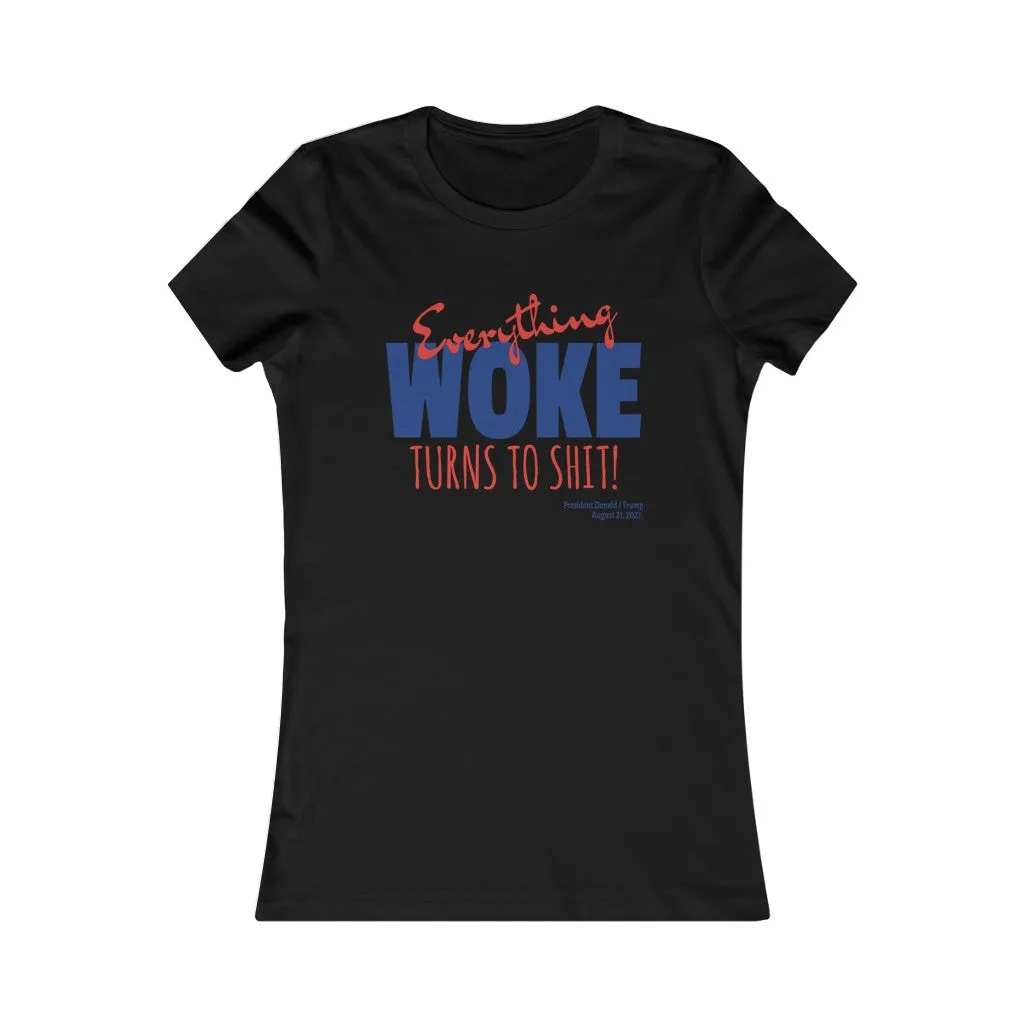 Everything WOKE turns to shit! President Donald J Trump Women's Favorite Tee
