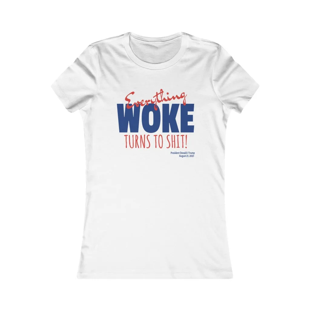 Everything WOKE turns to shit! President Donald J Trump Women's Favorite Tee