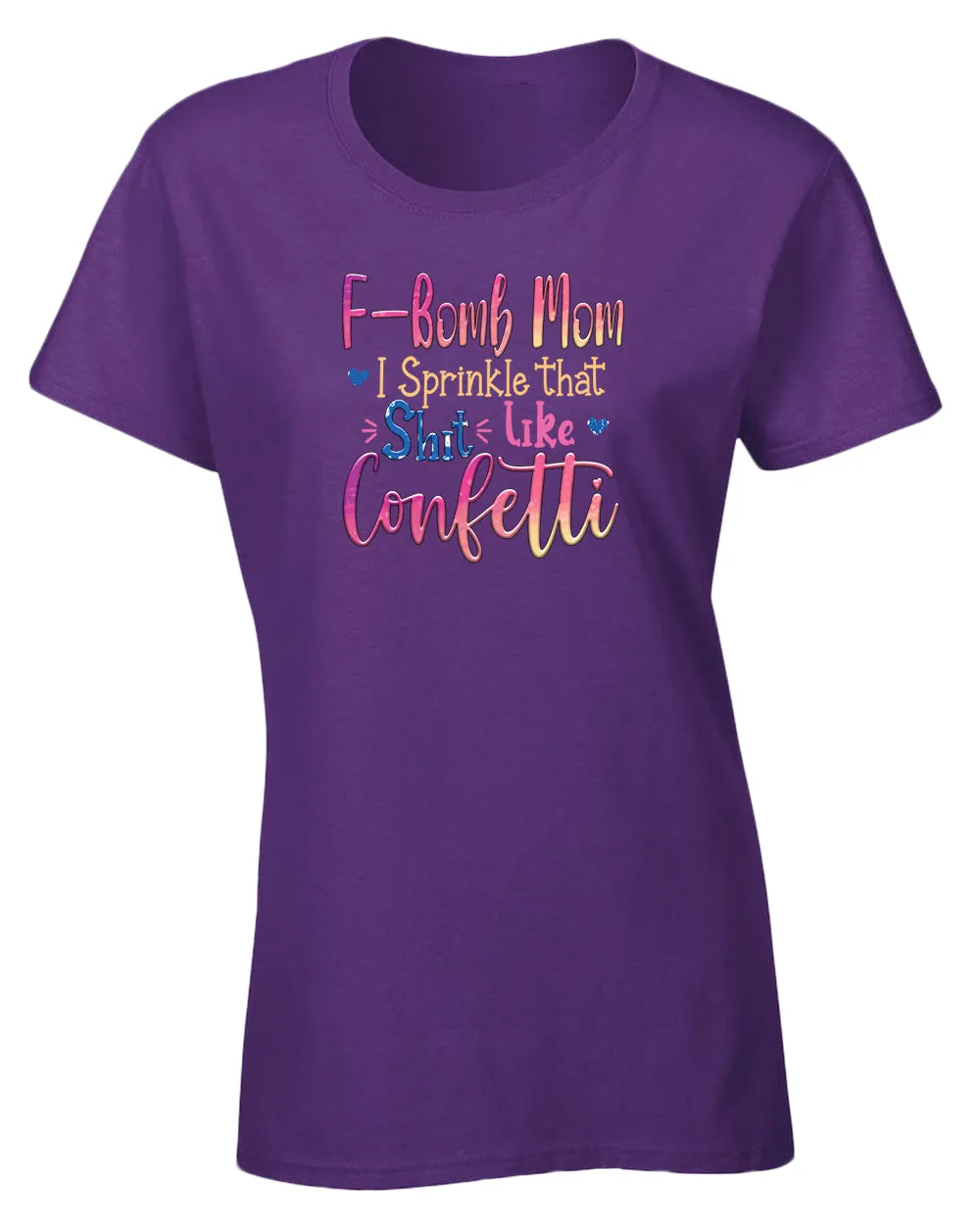 F-bomb mom i sprinkle yjat sh*t like confetti t-shirt