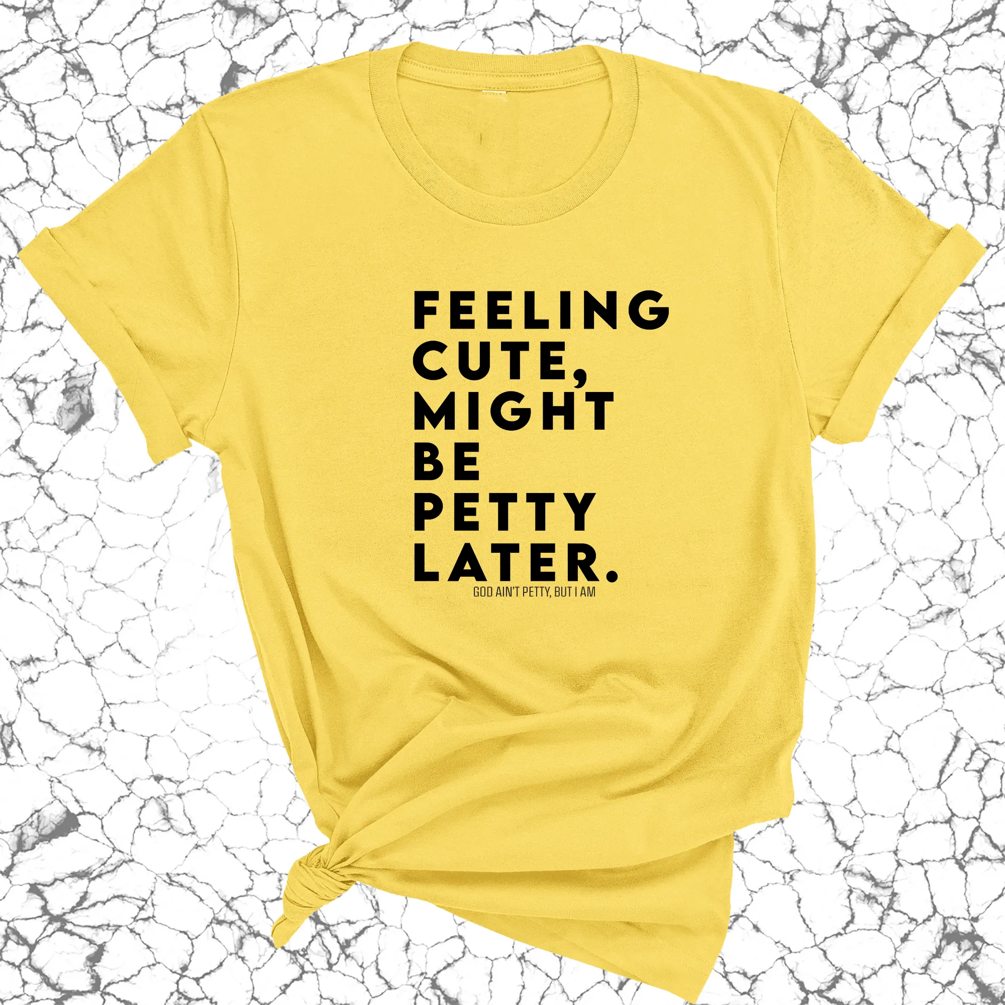 Feeling cute, might be petty later Unisex Tee