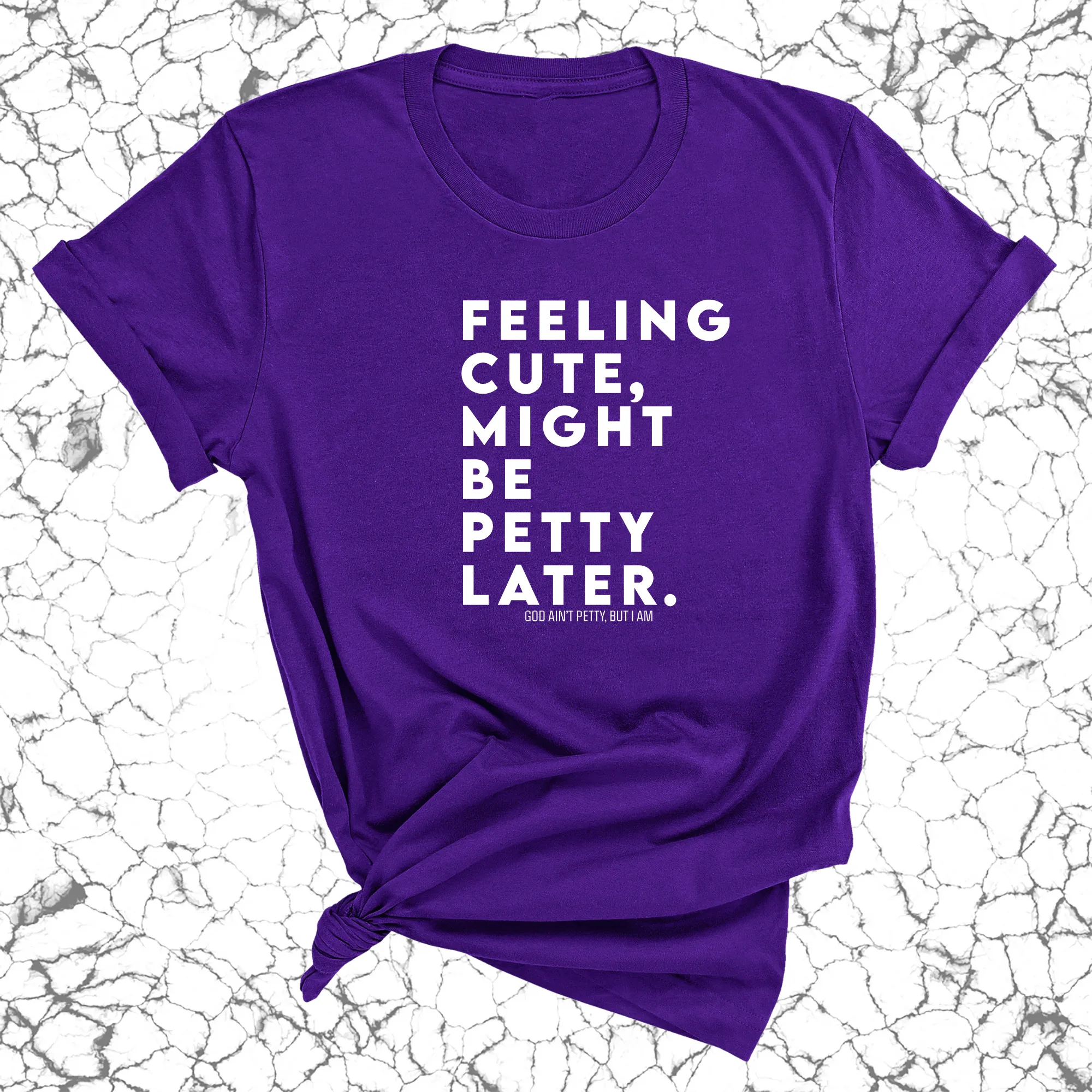 Feeling cute, might be petty later Unisex Tee