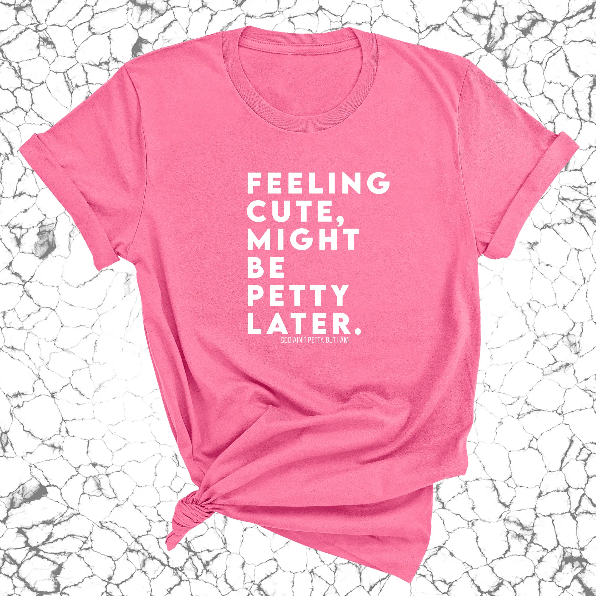 Feeling cute, might be petty later Unisex Tee