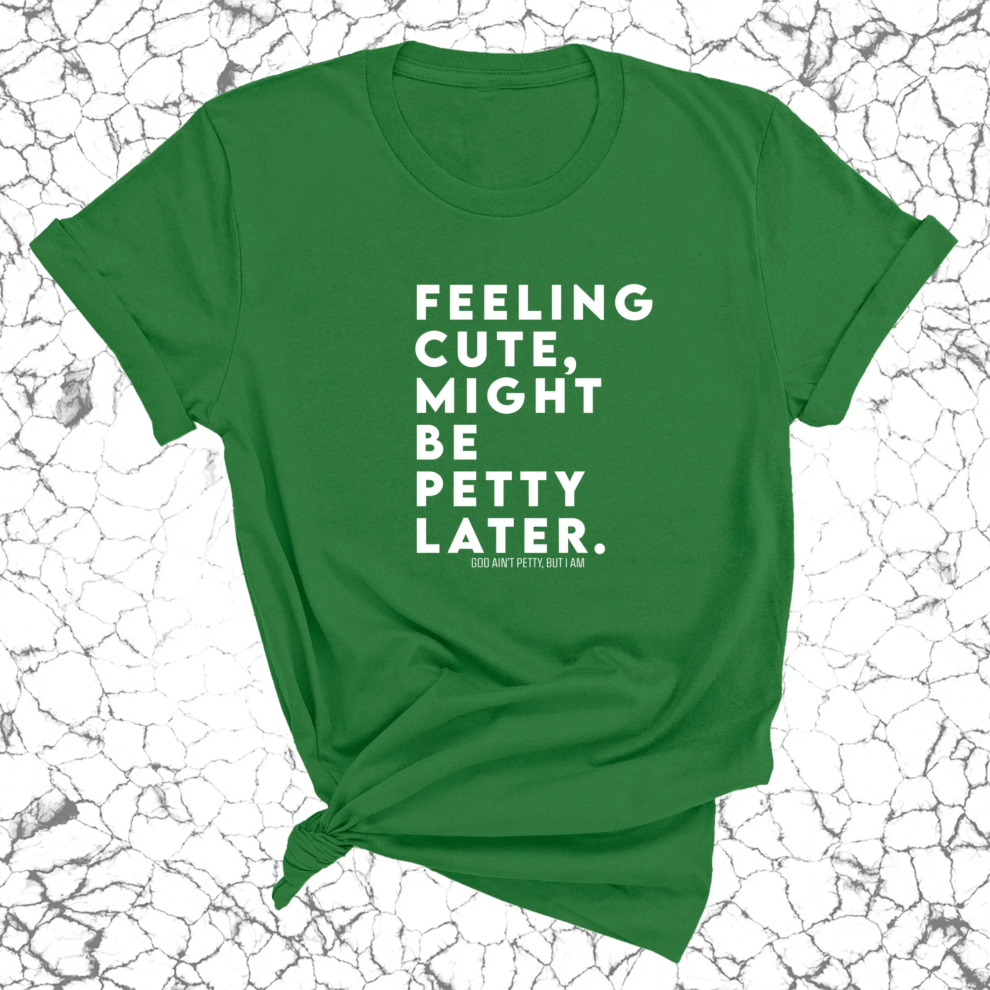 Feeling cute, might be petty later Unisex Tee