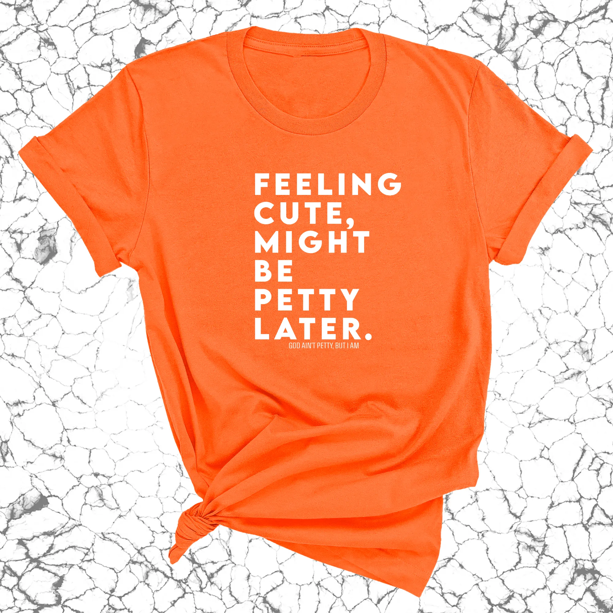 Feeling cute, might be petty later Unisex Tee
