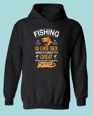 Fishing is like s*x when it's great it's great hoodie, fishing tees