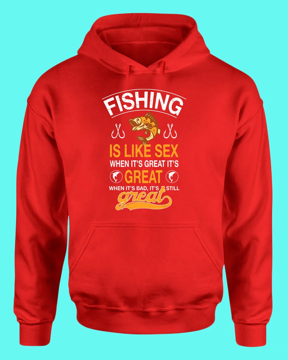 Fishing is like s*x when it's great it's great hoodie, fishing tees