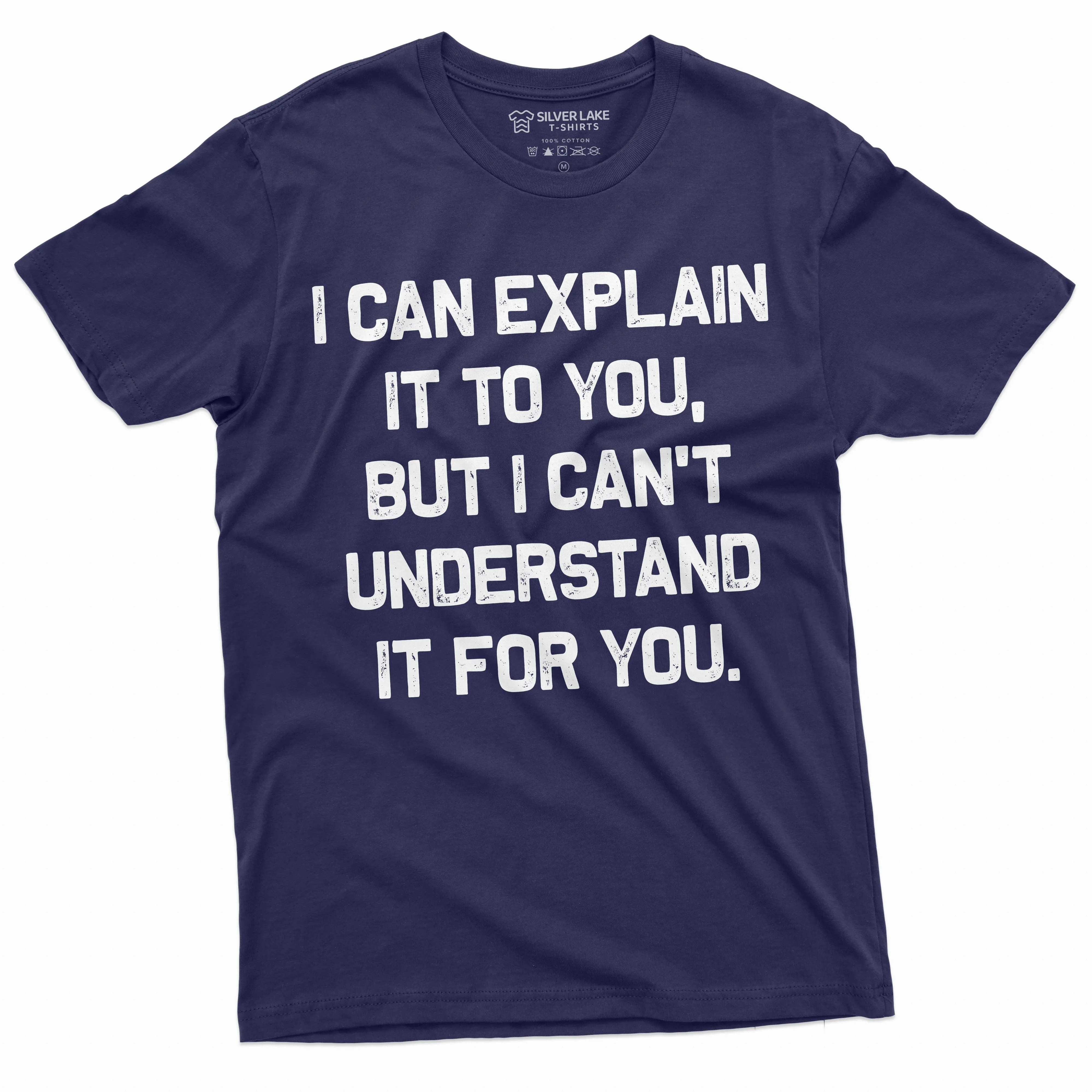 Funny I can explain it to you but I cant understand it for you T-shirt Humorous saying Tee Shirt