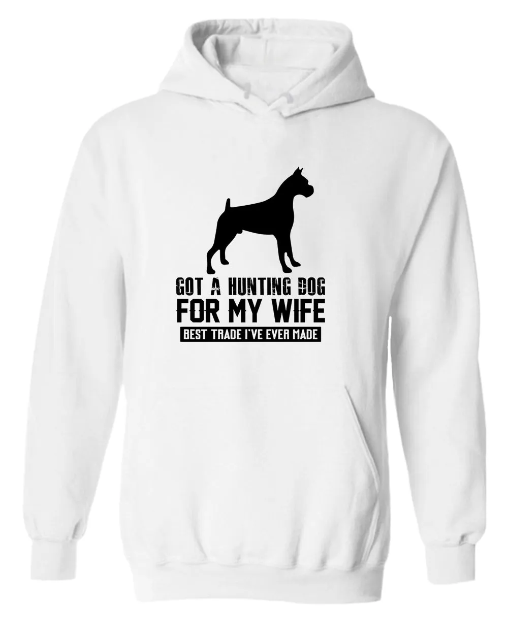 Got a hunting dog for my wife, best trade i've ever made hoodie, funny hoodie