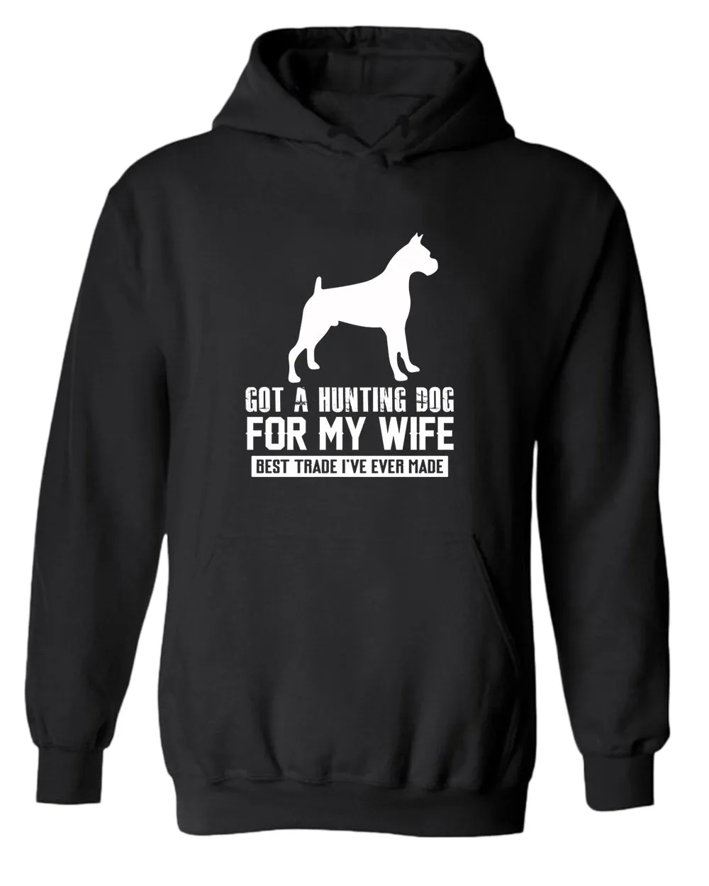 Got a hunting dog for my wife, best trade i've ever made hoodie, funny hoodie