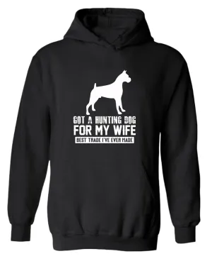 Got a hunting dog for my wife, best trade i've ever made hoodie, funny hoodie