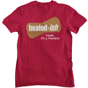 Healed-ish: 'Cause It's A Process - Short Sleeve T-Shirt (Unisex)
