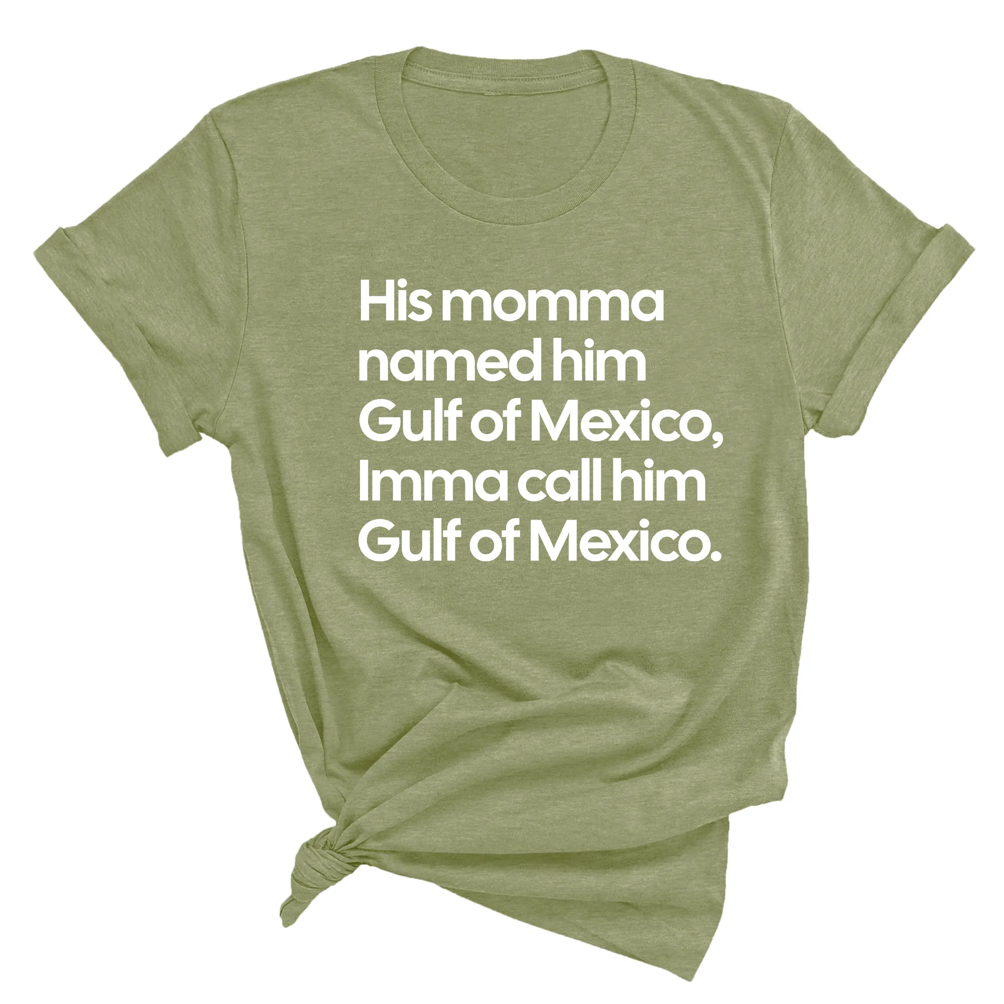 His momma named him Gulf of Mexico, Imma call him Gulf of Mexico Unisex Tee