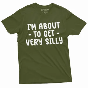 I am about to get silly funny shirt humorous saying men's women's unisex shirt Birthday gift tee