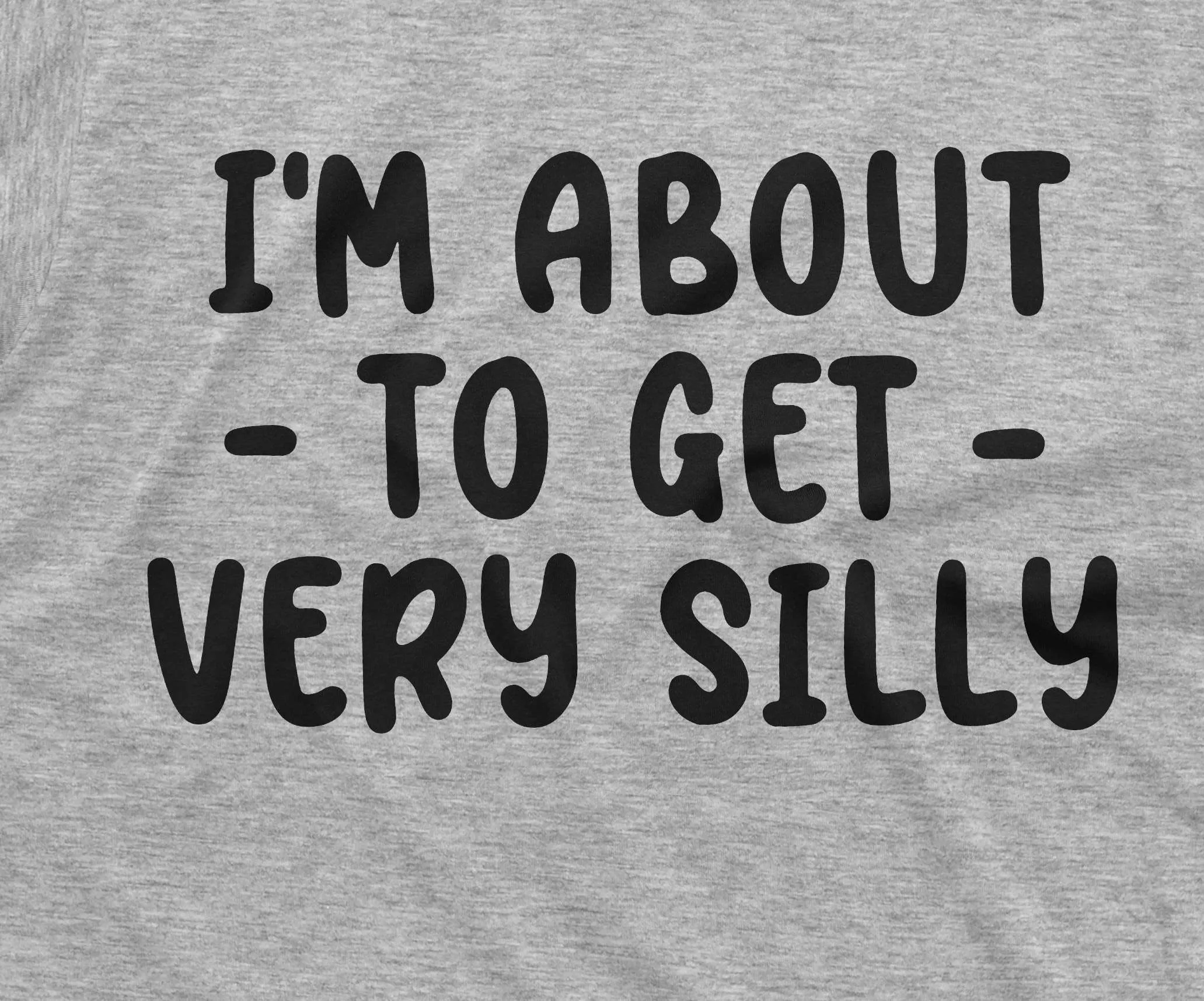 I am about to get silly funny shirt humorous saying men's women's unisex shirt Birthday gift tee