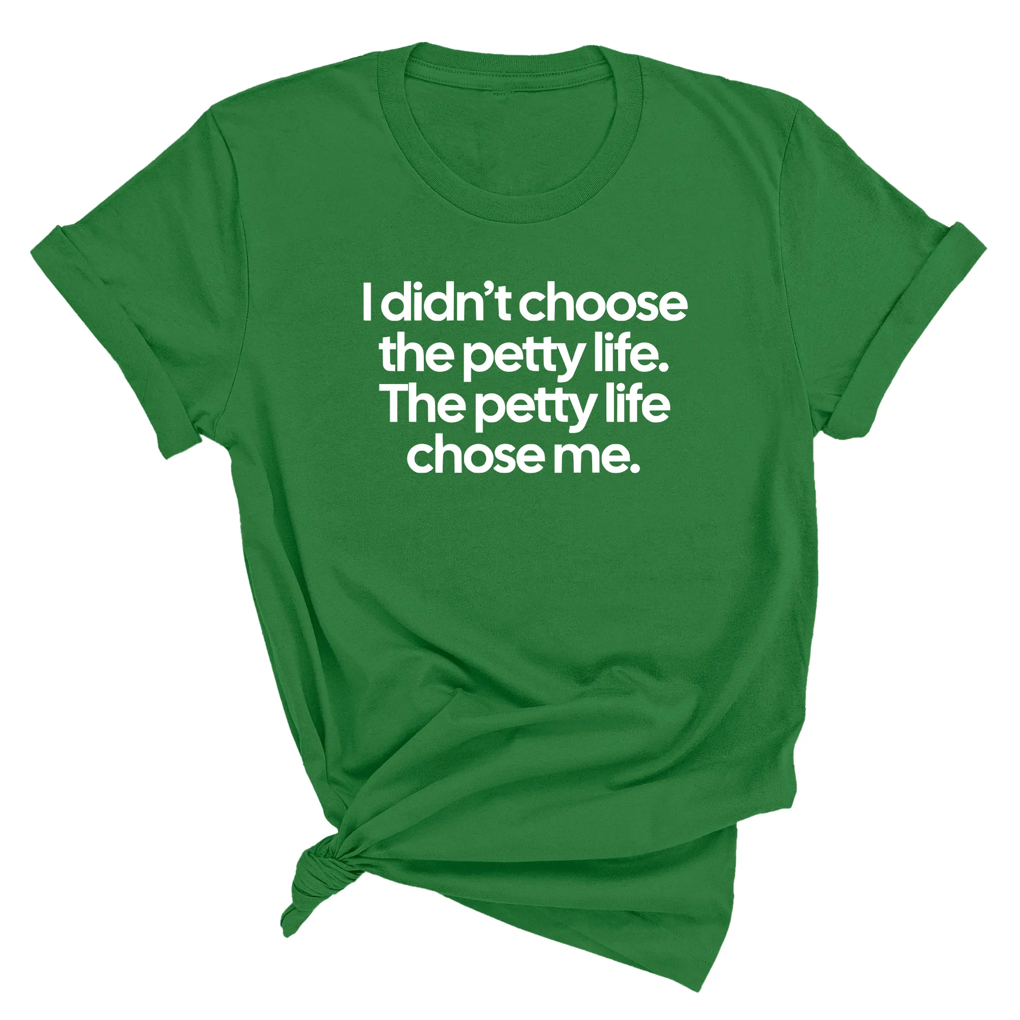 I Didn't Choose the Petty Life, The Petty Life Chose Me Unisex Tee