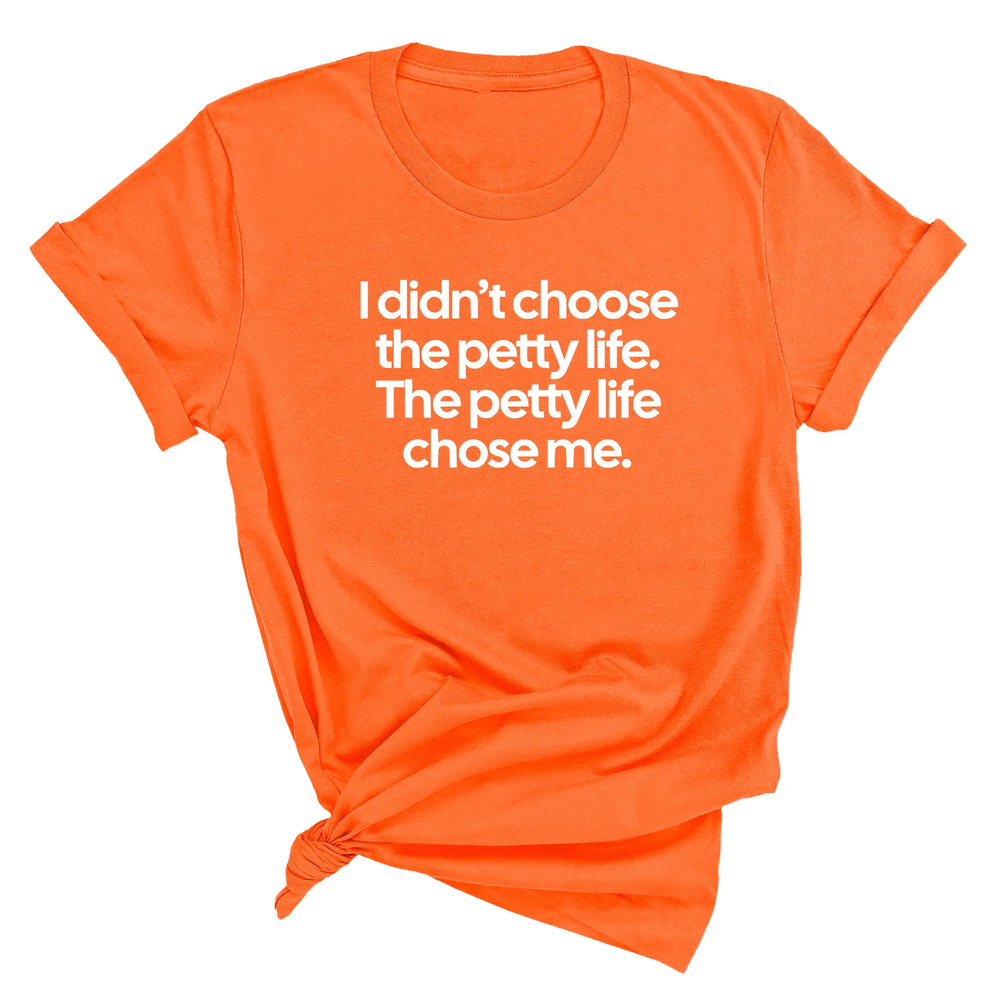 I Didn't Choose the Petty Life, The Petty Life Chose Me Unisex Tee