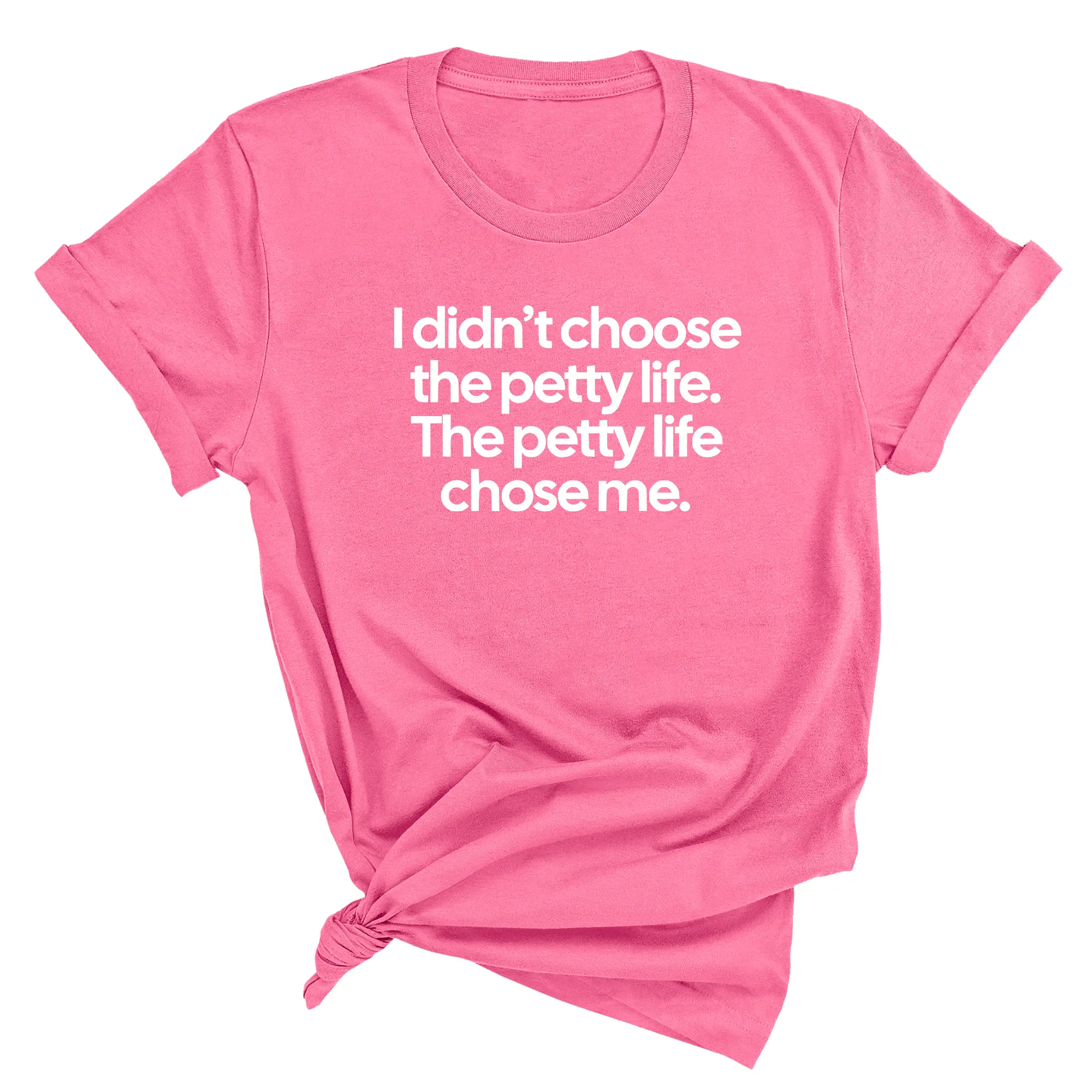 I Didn't Choose the Petty Life, The Petty Life Chose Me Unisex Tee
