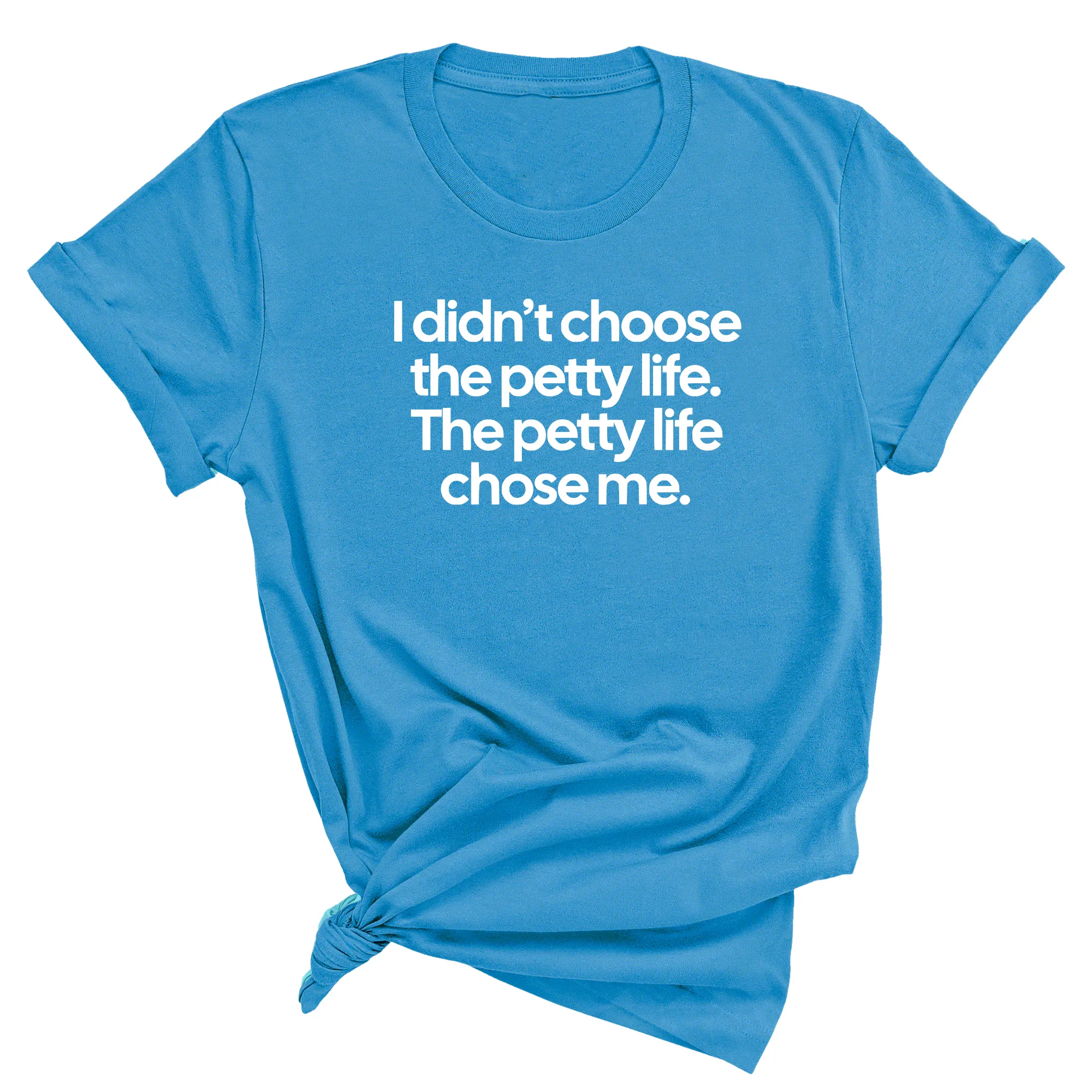 I Didn't Choose the Petty Life, The Petty Life Chose Me Unisex Tee